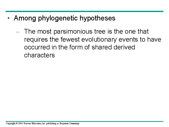  • Among phylogenetic hypotheses – The most parsimonious tree is the one that