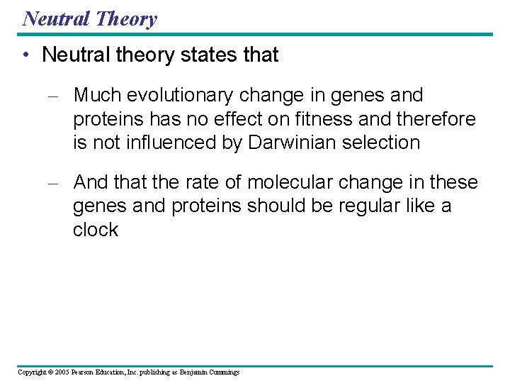 Neutral Theory • Neutral theory states that – Much evolutionary change in genes and