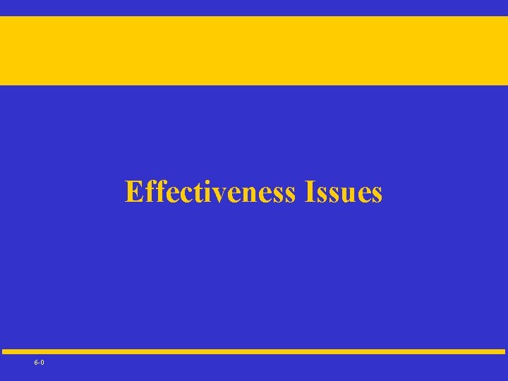 Effectiveness Issues 6 -0 