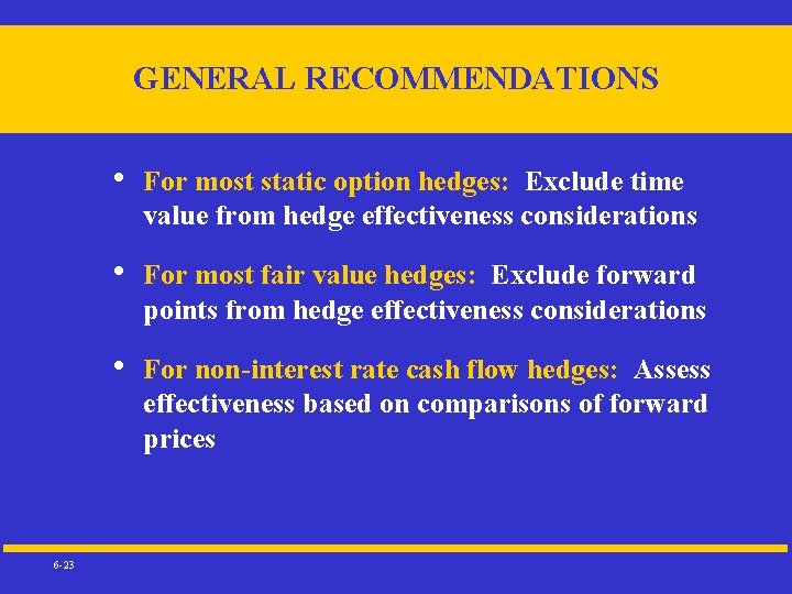 GENERAL RECOMMENDATIONS 6 -23 • For most static option hedges: Exclude time value from