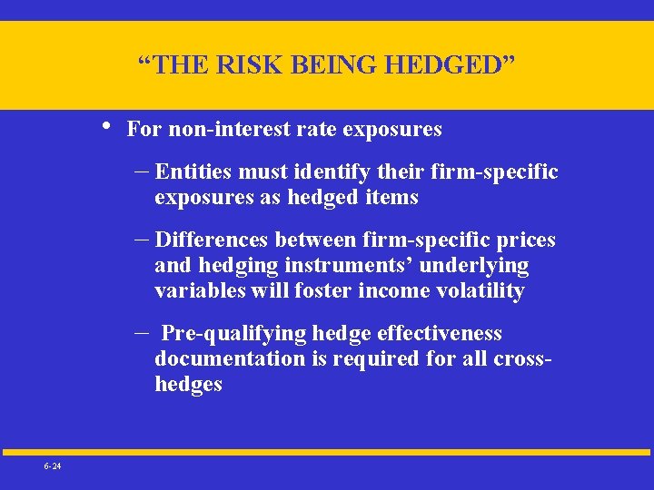 “THE RISK BEING HEDGED” • For non-interest rate exposures – Entities must identify their
