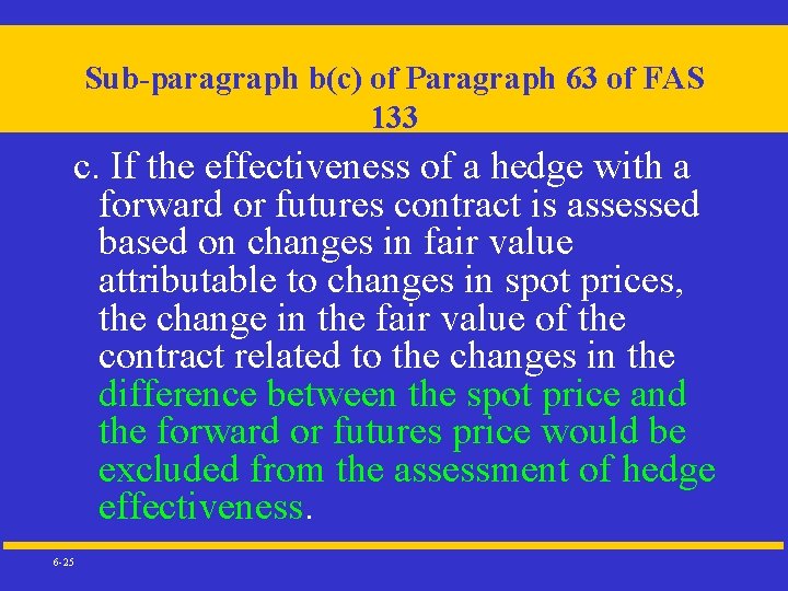 Sub-paragraph b(c) of Paragraph 63 of FAS 133 c. If the effectiveness of a