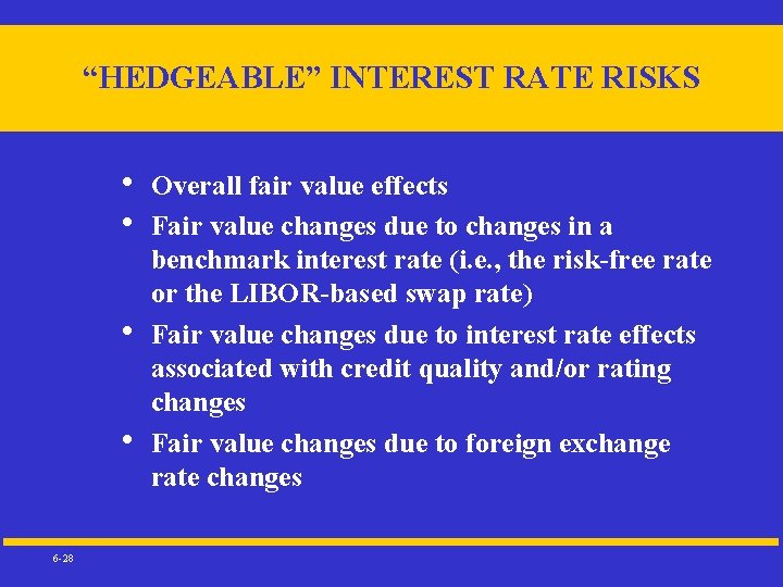 “HEDGEABLE” INTEREST RATE RISKS • • 6 -28 Overall fair value effects Fair value