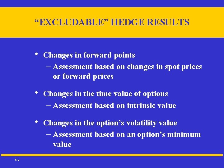 “EXCLUDABLE” HEDGE RESULTS 6 -2 • Changes in forward points – Assessment based on