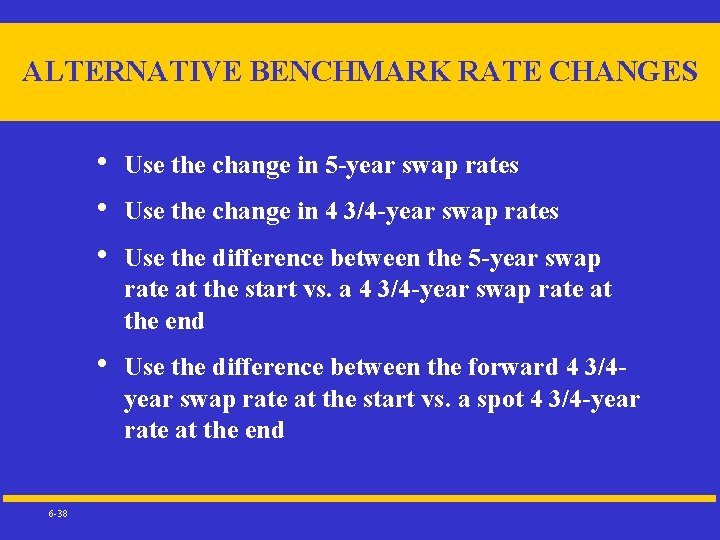 ALTERNATIVE BENCHMARK RATE CHANGES 6 -38 • • • Use the change in 5