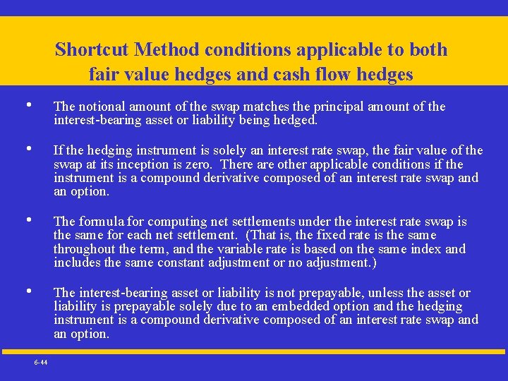 Shortcut Method conditions applicable to both fair value hedges and cash flow hedges •