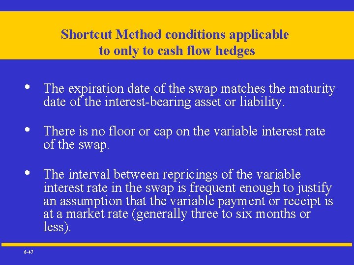 Shortcut Method conditions applicable to only to cash flow hedges • • • 6