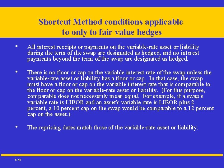 Shortcut Method conditions applicable to only to fair value hedges • • • 6