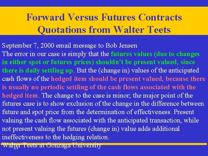 Forward Versus Futures Contracts Quotations from Walter Teets September 7, 2000 email message to