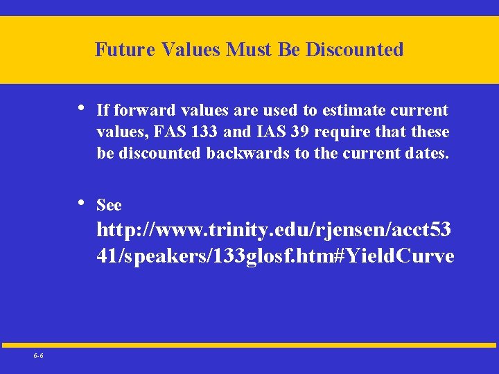 Future Values Must Be Discounted • If forward values are used to estimate current