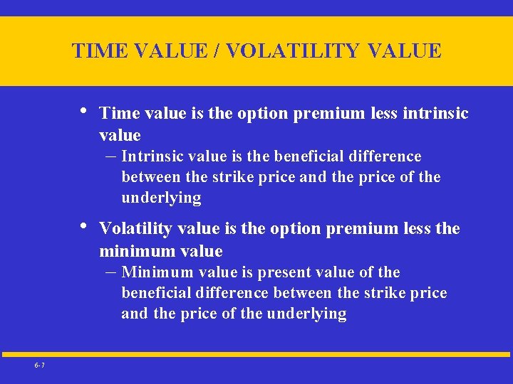 TIME VALUE / VOLATILITY VALUE • Time value is the option premium less intrinsic