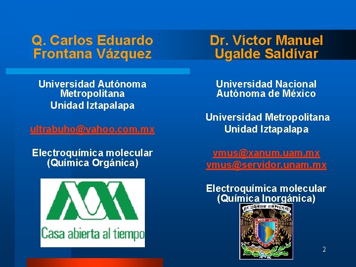 Q. Carlos Eduardo Frontana Vázquez Dr. Víctor Manuel Ugalde Saldívar Universidad Autónoma Metropolitana Unidad