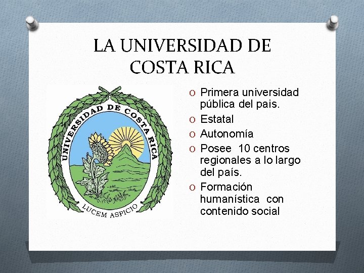 LA UNIVERSIDAD DE COSTA RICA UCR O Primera universidad O O pública del pais.