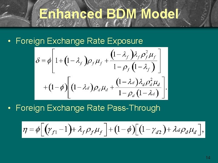 Enhanced BDM Model • Foreign Exchange Rate Exposure • Foreign Exchange Rate Pass-Through 14