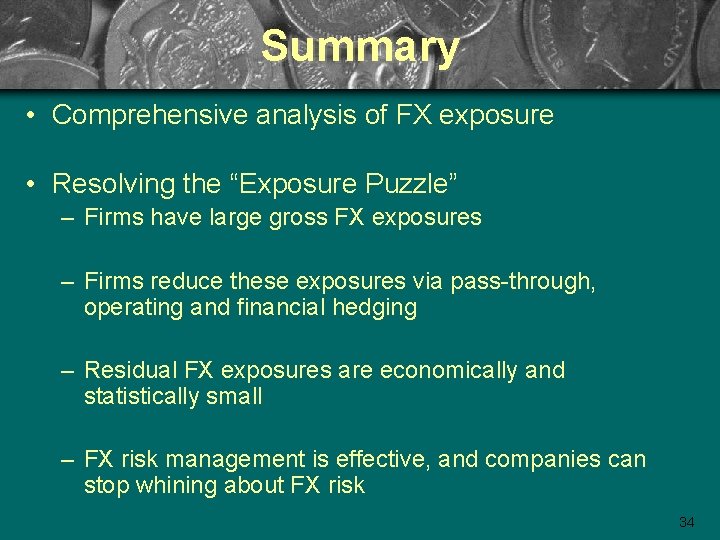 Summary • Comprehensive analysis of FX exposure • Resolving the “Exposure Puzzle” – Firms