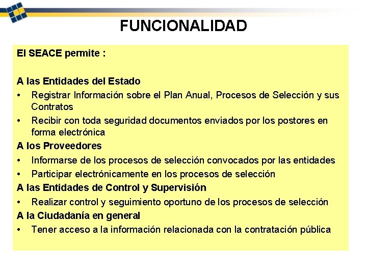 FUNCIONALIDAD El SEACE permite : A las Entidades del Estado • Registrar Información sobre