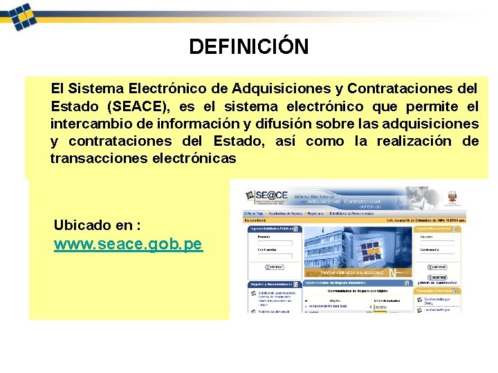 DEFINICIÓN El Sistema Electrónico de Adquisiciones y Contrataciones del Estado (SEACE), es el sistema