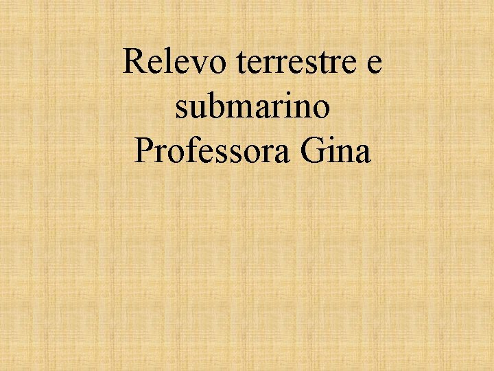 Relevo terrestre e submarino Professora Gina 