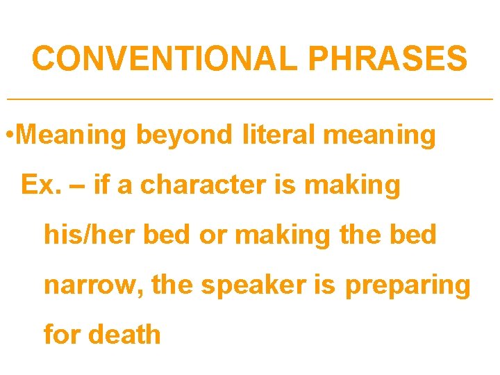 CONVENTIONAL PHRASES ___________________________________ • Meaning beyond literal meaning Ex. – if a character is
