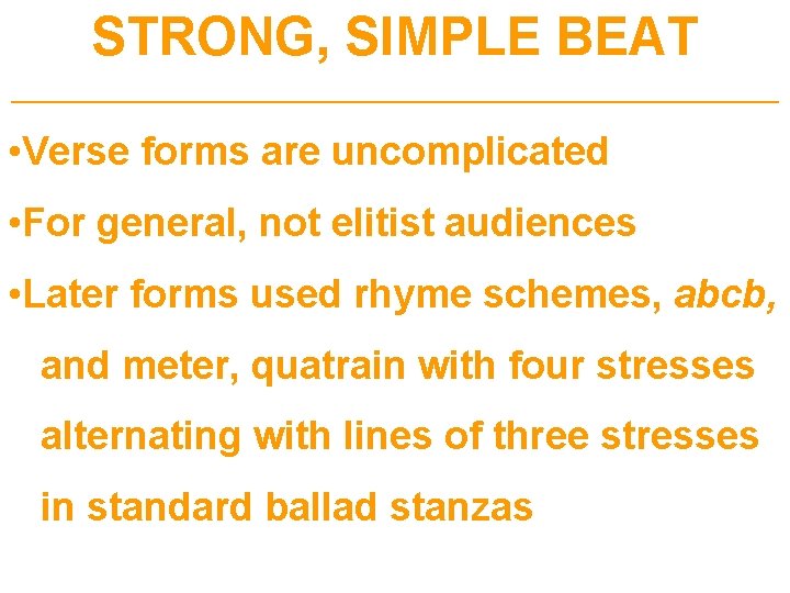 STRONG, SIMPLE BEAT ___________________________________ • Verse forms are uncomplicated • For general, not elitist