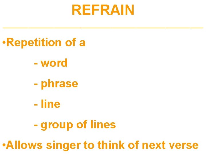 REFRAIN ________________________________ • Repetition of a - word - phrase - line - group