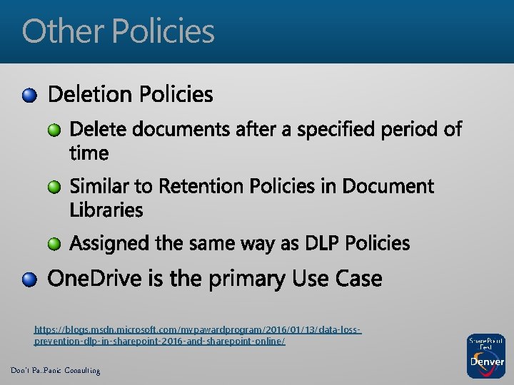 Other Policies https: //blogs. msdn. microsoft. com/mvpawardprogram/2016/01/13/data-lossprevention-dlp-in-sharepoint-2016 -and-sharepoint-online/ Don’t Pa. . Panic Consulting 