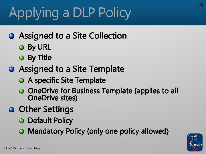 Applying a DLP Policy Don’t Pa. . Panic Consulting 19 