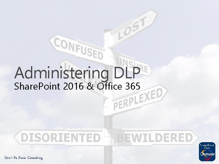 Administering DLP Share. Point 2016 & Office 365 Don’t Pa. . Panic Consulting 