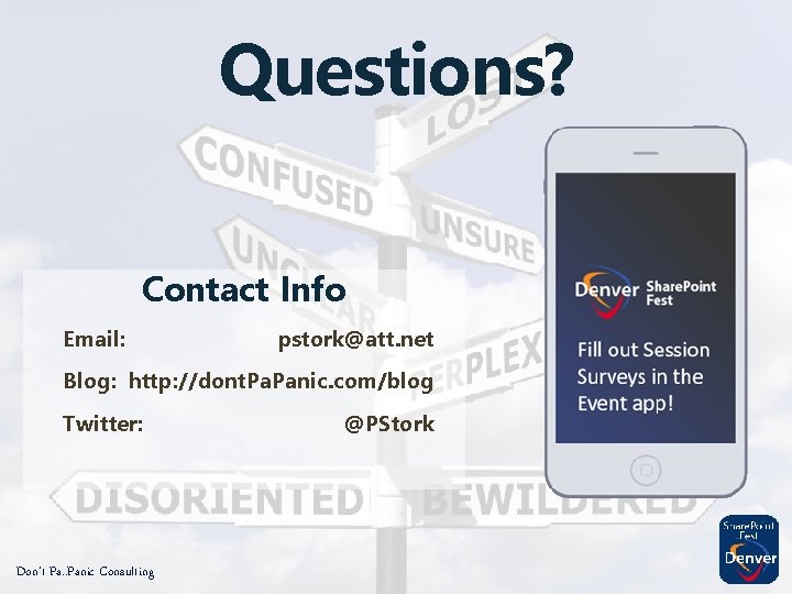 Questions? Contact Info Email: pstork@att. net Blog: http: //dont. Panic. com/blog Twitter: Don’t Pa.