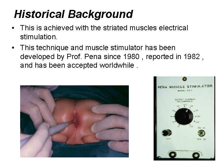 Historical Background • This is achieved with the striated muscles electrical stimulation. • This