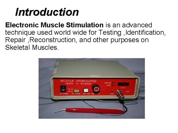 Introduction Electronic Muscle Stimulation is an advanced technique used world wide for Testing ,