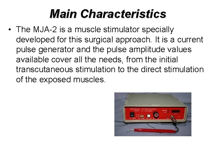 Main Characteristics • The MJA-2 is a muscle stimulator specially developed for this surgical