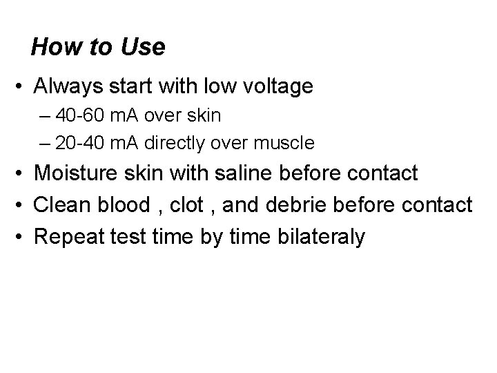 How to Use • Always start with low voltage – 40 -60 m. A