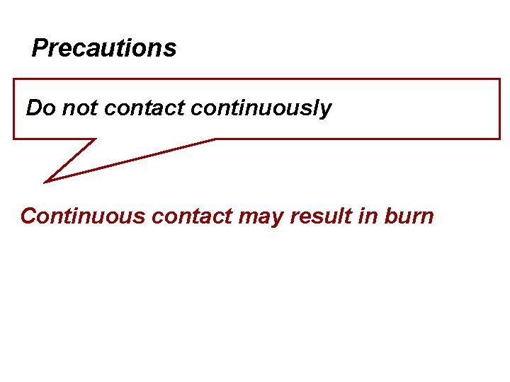 Precautions Do not contact continuously Continuous contact may result in burn 