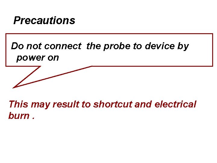 Precautions Do not connect the probe to device by power on This may result