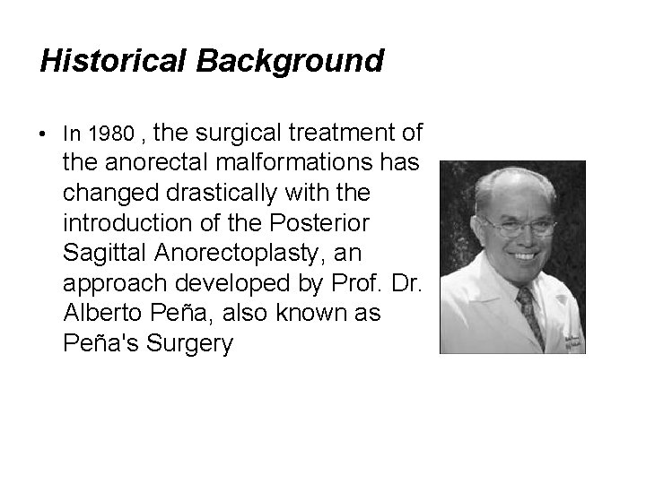 Historical Background • In 1980 , the surgical treatment of the anorectal malformations has