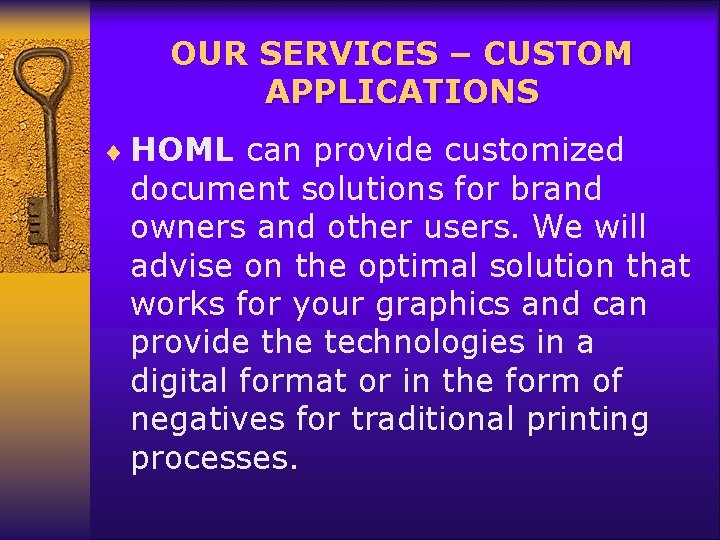 OUR SERVICES – CUSTOM APPLICATIONS ¨ HOML can provide customized document solutions for brand
