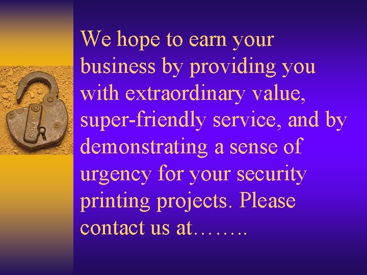 We hope to earn your business by providing you with extraordinary value, super-friendly service,