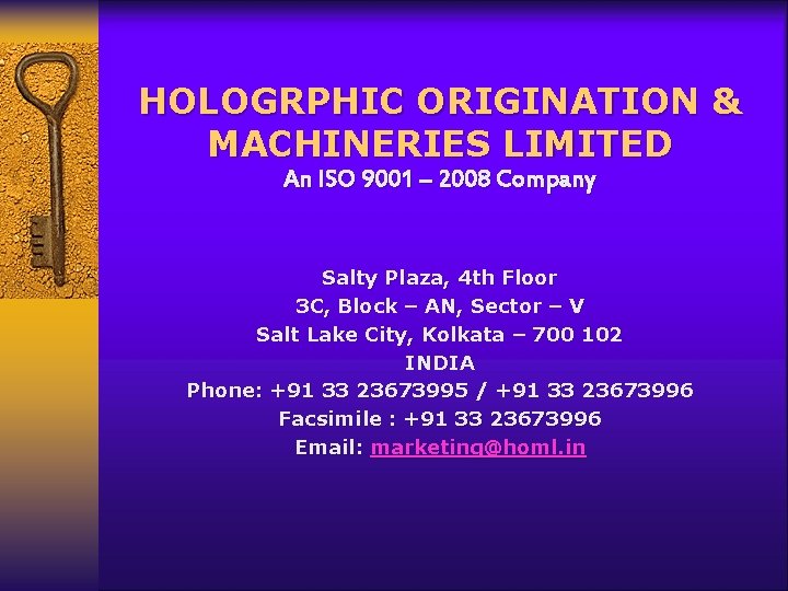 HOLOGRPHIC ORIGINATION & MACHINERIES LIMITED An ISO 9001 – 2008 Company Salty Plaza, 4