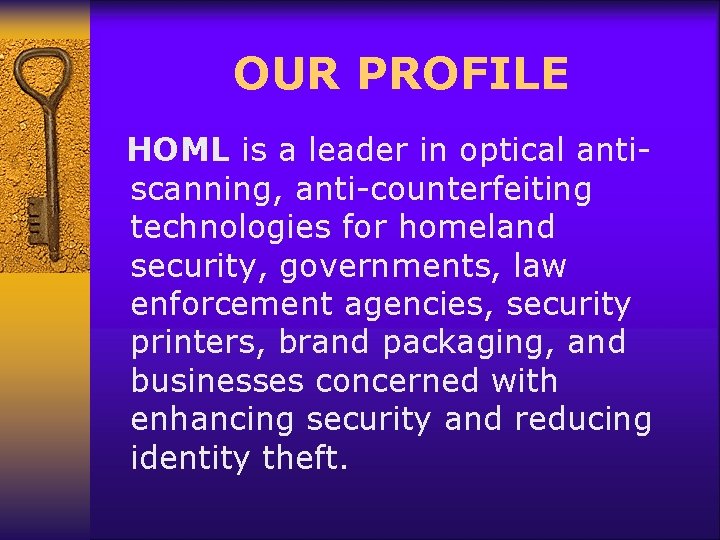 OUR PROFILE HOML is a leader in optical antiscanning, anti-counterfeiting technologies for homeland security,