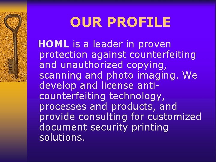 OUR PROFILE HOML is a leader in proven protection against counterfeiting and unauthorized copying,