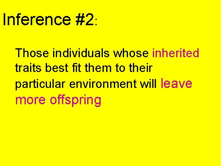 Inference #2: Those individuals whose inherited traits best fit them to their particular environment