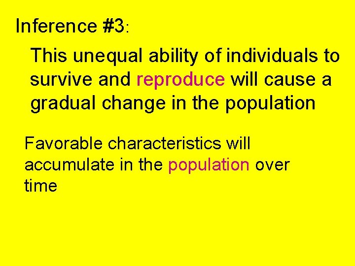 Inference #3: This unequal ability of individuals to survive and reproduce will cause a