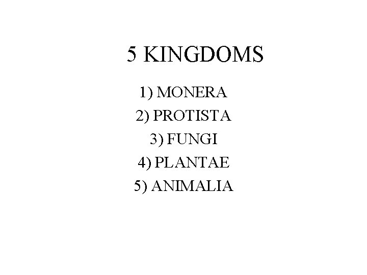 5 KINGDOMS 1) MONERA 2) PROTISTA 3) FUNGI 4) PLANTAE 5) ANIMALIA 