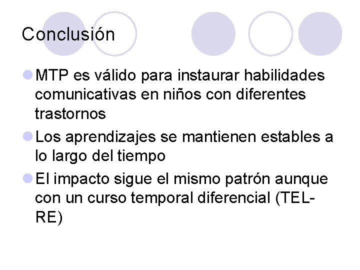 Conclusión l MTP es válido para instaurar habilidades comunicativas en niños con diferentes trastornos