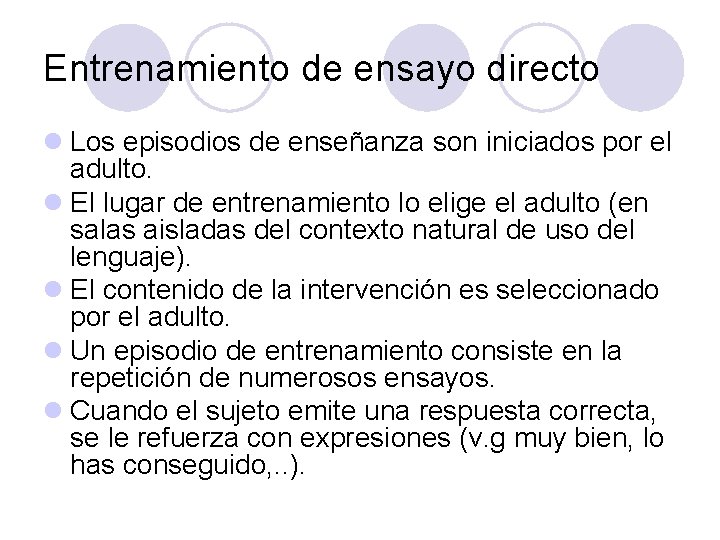 Entrenamiento de ensayo directo l Los episodios de enseñanza son iniciados por el adulto.