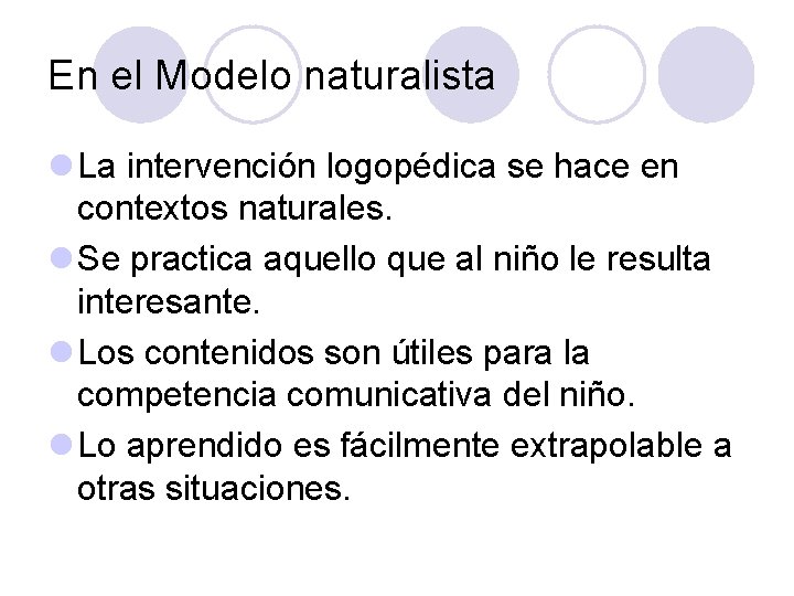 En el Modelo naturalista l La intervención logopédica se hace en contextos naturales. l