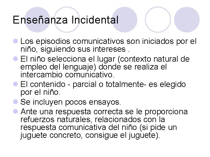 Enseñanza Incidental l Los episodios comunicativos son iniciados por el niño, siguiendo sus intereses.