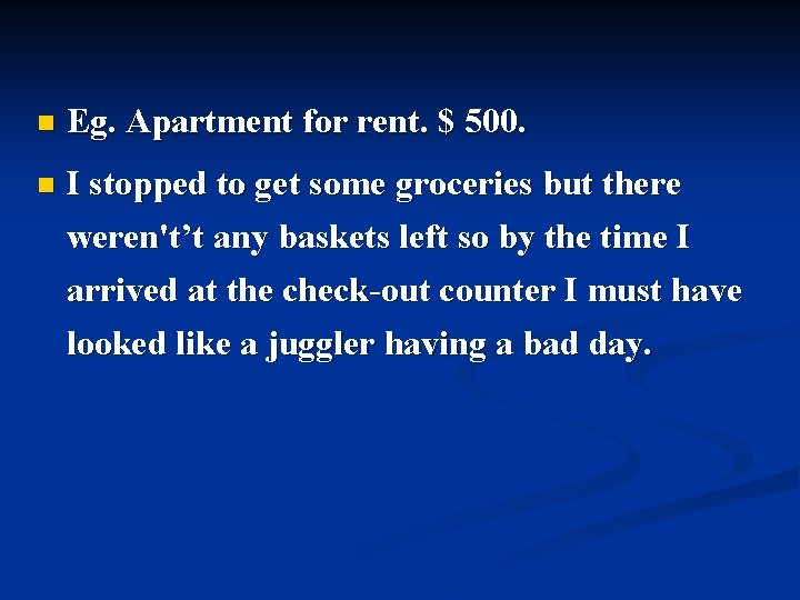 n Eg. Apartment for rent. $ 500. n I stopped to get some groceries