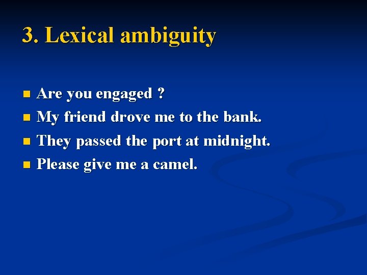 3. Lexical ambiguity Are you engaged ? n My friend drove me to the